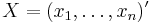 X = (x_1, \dots, x_n)'