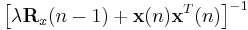 \left[\lambda\mathbf{R}_{x}(n-1)%2B\mathbf{x}(n)\mathbf{x}^{T}(n)\right]^{-1}