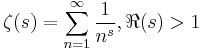 \zeta(s)=\sum_{n=1}^\infty \frac{1}{n^s}, \Re(s)>1