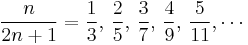 {n\over 2n%2B1}={1\over 3},\, {2\over 5},\, {3\over 7},\, {4\over 9},\,{5\over 11},\cdots 