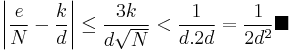 \left \vert \frac{e}{N}- \frac{k}{d} \right \vert \le \frac{3k}{d \sqrt{N}}< \frac{1}{d.2d}= \frac{1}{2d^2} \blacksquare