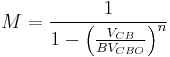 M = {\frac{1}{1-\left(\frac{V_{CB}}{BV_{CBO}}\right)^{n}}}\,