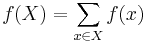 f(X) = \sum_{x\in X}f(x)