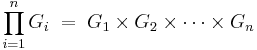 \prod_{i=1}^n G_i \;=\; G_1 \times G_2 \times \cdots \times G_n