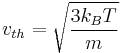 v_{th}=\sqrt{\frac{3k_BT}{m}}