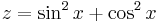 z = \sin^2 x %2B \cos^2 x\,