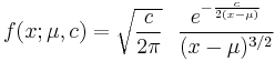 f(x;\mu,c)=\sqrt{\frac{c}{2\pi}}~~\frac{e^{ -\frac{c}{2(x-\mu)}}} {(x-\mu)^{3/2}}