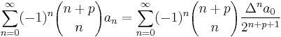 \sum_{n=0}^\infty (-1)^n {n%2Bp\choose n} a_n = \sum_{n=0}^\infty (-1)^n
{n%2Bp\choose n}\frac {\Delta^n a_0} {2^{n%2Bp%2B1}}