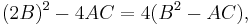 (2B)^2 - 4AC = 4(B^2-AC),