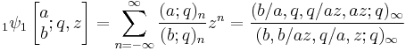 \;_1\psi_1 \left[\begin{matrix} a \\ b \end{matrix}�; q,z \right] 
= \sum_{n=-\infty}^\infty \frac {(a;q)_n} {(b;q)_n} z^n
= \frac {(b/a,q,q/az,az;q)_\infty }
{(b,b/az,q/a,z;q)_\infty} 