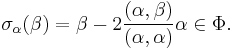 \sigma_\alpha(\beta) =\beta-2\frac{(\alpha,\beta)}{(\alpha,\alpha)}\alpha \in \Phi.