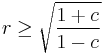 r \geq \sqrt{\frac{1%2Bc}{1-c}}