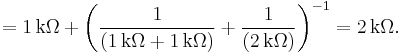 
= 1\,\mathrm{k}\Omega %2B \left({1 \over ( 1\,\mathrm{k}\Omega %2B 1\,\mathrm{k}\Omega )} %2B {1\over (2\,\mathrm{k}\Omega ) }\right)^{-1} = 2\,\mathrm{k}\Omega.
