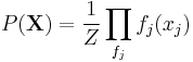 P(\mathbf{X}) = \frac{1}{Z} \prod_{f_j} f_j(x_j)