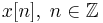 x[n], \; n\in\mathbb{Z}