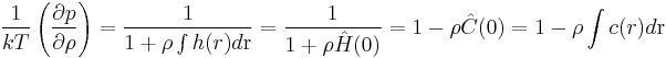 \frac{1}{kT}\left(\frac{\partial p}{\partial \rho}\right) = \frac{1}{1%2B\rho \int h(r) d \rm{r}}=\frac{1}{1%2B\rho \hat{H}(0)}=1-\rho\hat{C}(0)=1-\rho \int c(r) d \rm{r} 