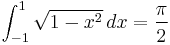 \int_{-1}^1 \sqrt{1-x^2}\,dx = \frac{\pi}{2}