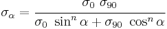 
  \sigma_\alpha = \cfrac{\sigma_0~\sigma_{90}}{\sigma_0~\sin^n\alpha %2B \sigma_{90}~\cos^n\alpha}
