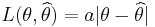  L(\theta,\widehat{\theta}) = a|\theta-\widehat{\theta}| 