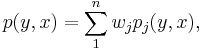 p(y,x)=\sum_1^n w_jp_j(y,x), 