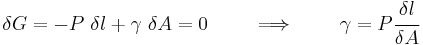 
   \delta G = -P~\delta l %2B \gamma~\delta A = 0  \qquad \implies \qquad \gamma = P\cfrac{\delta l}{\delta A} 
 