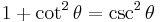  1 %2B \cot^2 \theta = \csc^2 \theta\!