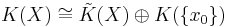 K(X)\cong\tilde K(X)\oplus K(\{x_0\})