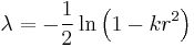 \lambda = -\frac{1}{2}\ln \left( 1 - k r^2 \right)