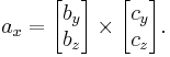 
a_x =
\begin{bmatrix}b_y\\b_z\end{bmatrix} \times
\begin{bmatrix}c_y\\c_z\end{bmatrix}.
