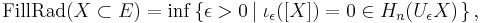 
\mathrm{FillRad}(X\subset E) = \inf \left\{ \epsilon > 0 \left|
\;\iota_\epsilon([X])=0\in H_n(U_\epsilon X) \right. \right\},
