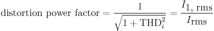 
\mbox{distortion power factor} = {1 \over \sqrt{ 1 %2B \mbox{THD}_i^2}} = {I_{\mbox{1, rms}} \over I_{\mbox{rms}}}
