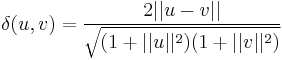 \delta(u, v)=\frac{2 ||u-v||}{\sqrt{(1%2B||u||^2)(1%2B||v||^2)}}