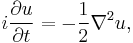 i{ \partial u \over \partial t } = -\frac{1}{2} { \nabla^2 u },