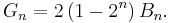 
 G_n=2 \,(1-2^n) \,B_n.
