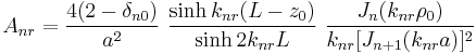 A_{nr}=\frac{4(2-\delta_{n0})}{a^2}\,\,\frac{\sinh k_{nr}(L-z_0)}{\sinh 2k_{nr}L}\,\,\frac{J_n(k_{nr}\rho_0)}{k_{nr}[J_{n%2B1}(k_{nr}a)]^2}\,