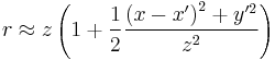 r \approx z \left( 1 %2B \frac{1}{2} \frac{\left(x - x^\prime \right)^2 %2B y^{\prime 2}}{z^2} \right)