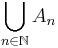 \bigcup_{n \in \mathbb{N}} A_n