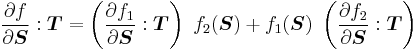  \frac{\partial f}{\partial \boldsymbol{S}}:\boldsymbol{T} =  \left(\frac{\partial f_1}{\partial \boldsymbol{S}}:\boldsymbol{T}\right)~f_2(\boldsymbol{S}) %2B f_1(\boldsymbol{S})~\left(\frac{\partial f_2}{\partial \boldsymbol{S}}:\boldsymbol{T} \right) 