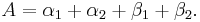 A = \alpha_1 %2B \alpha_2 %2B \beta_1 %2B \beta_2.\,