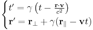 \begin{cases}
t' = \gamma \left(t - \frac{\mathbf{r} \cdot \mathbf{v}}{c^{2}} \right) \\
\mathbf{r'} = \mathbf{r}_\perp %2B \gamma (\mathbf{r}_\| - \mathbf{v} t)
\end{cases}