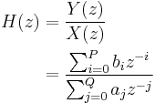 
\begin{align}
H(z) & = \frac{Y(z)}{X(z)} \\
     & = \frac{\sum_{i=0}^P b_{i} z^{-i}}{\sum_{j=0}^Q a_{j} z^{-j}}
\end{align}
