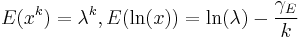 E(x^k)=\lambda^k,E(\ln(x))=\ln(\lambda)-\frac{\gamma_E}{k}\,