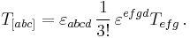 T_{[abc]} = \varepsilon_{abcd} \, \frac{1}{3!} \, \varepsilon^{efgd} T_{efg} \,.