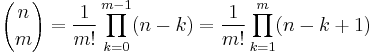 
{n \choose m} = \frac{1}{m!}\prod_{k=0}^{m-1} (n-k) = \frac{1}{m!}\prod_{k=1}^{m} (n-k%2B1)
