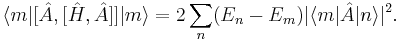 
  \langle m | [\hat{A}, [\hat{H},\hat{A} ]] | m \rangle =
  2 \sum_n  (E_n-E_m) |\langle m | \hat{A} | n \rangle|^2.
