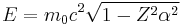 E=m_0 c^2 \sqrt{1-Z^2 \alpha^2}