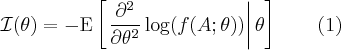 
\mathcal{I}(\theta)
=
-\operatorname{E}
\left[ \left.
 \frac{\partial^2}{\partial\theta^2} \log(f(A;\theta))
\right| \theta \right] \qquad (1)
