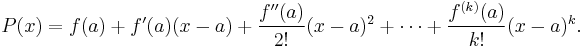 P(x) = f(a) %2B f'(a)(x-a) %2B \frac{f''(a)}{2!}(x-a)^2 %2B \cdots %2B \frac{f^{(k)}(a)}{k!}(x-a)^k.