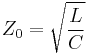 Z_0 = \sqrt \frac{L}{C}