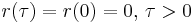 r(\tau) = r(0) = 0, \, \tau > 0